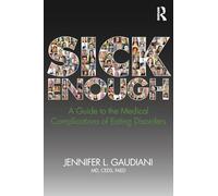 Sick Enough: A Guide to the Medical Complications of Eating Disorders
