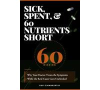Sick, Spent, & 60 Nutrients Short: Why Your Doctor Treats the Symptoms While the Real Cause Goes Unchecked