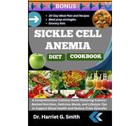 SICKLE CELL ANEMIA DIET COOKBOOK: A Comprehensive Culinary Guide Featuring Science-Backed Nutrition, Delicious Meals, and Lifestyle Tips to Support Blood Health and Reduce Crisis Episodes