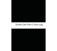 Sickle Cell Pain Crisis Log: Six-Month Daily Tracker for Pain Crises, Hydration, Weather Triggers, and Medication
