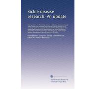 Sickle disease research: An update: Hearing before the Committe...