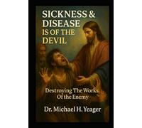 SICKNESS & DISEASE IS OF THE DEVIL: Destroying The Works Of The Enemy