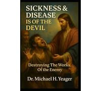 SICKNESS & DISEASE IS OF THE DEVIL: Destroying The Works Of The Enemy