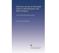 Sickness survey of principal cities in Pennsylvania and West Virginia: Sixth community sickness survey