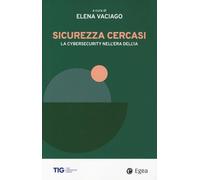 Sicurezza cercasi. La cybersecurity nell'era dell'IA (Business e oltre)