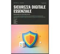 Sicurezza Digitale Essenziale: Guida Pratica alla Protezione dei Dati (Sicurezza informatica)