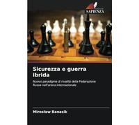 Sicurezza e guerra ibrida: Nuovo paradigma di rivalità della Federazione Russa nell'arena internazionale