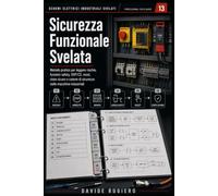 Sicurezza Funzionale Svelata: Dal rischio alla funzione Safety: SRP/CS, stato sicuro, reset, attuatori finali e lettura professionale dello schema: 13 (S.E.I.S. - Professional Field Guides)