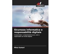 Sicurezza informatica e responsabilità digitale: Comprendere i comportamenti sicuri, etici e responsabili nel mondo digitale