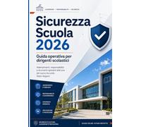 Sicurezza Scuola 2026: Guida Pratica Operativa per Dirigenti Scolastici: Strategie di Tutela Legale, Gestione del Sistema FSL e Adempimenti del Nuovo Accordo Stato-Regioni