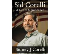Sid Corelli: A Life Of Significance