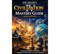 Sid Meier's Civilization IV Mastery Guide (2026 Edition): Advanced Strategies, AI Tactics, Economic Optimization, and Victory Planning