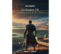 Sid Meier's Civilization VII Spielanleitung: Meistern Sie Herausforderungen und dominieren Sie mit Strategien