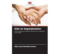 Sida et stigmatisation: Action religieuse à Salvador (Bahia) face à l'épidémie de VIH-SIDA