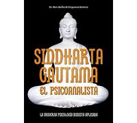 Siddharta Gautama. El psicoanalista: La moderna psicolog a budista aplicada (ARTES MARCIALES)