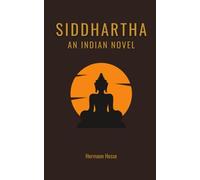 Siddhartha: An Indian Novel: A Story of Spiritual Growth through Meditation (Annotated)