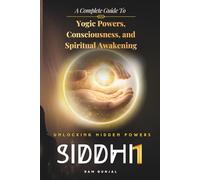 Siddhi (Part 1): A Complete Guide to Yogic Powers, Consciousness, and Spiritual Awakening (The Human Potential Awakening Series)