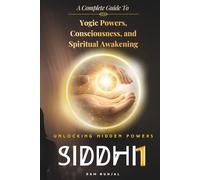 Siddhi (Part 1): A Complete Guide to Yogic Powers, Consciousness, and Spiritual Awakening (The Human Potential Awakening Series)