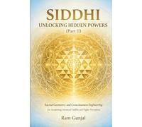 Siddhi - Unlocking Hidden Powers (Part 2): Sacred Geometry and Consciousness Engineering for Awakening Advanced Siddhis and Higher Perception (The Human Potential Awakening Series)