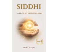 Siddhi: Unlocking Hidden Powers: Why Ancient Yogis Believed Humans Can Do the Impossible: 4 (The Human Potential Awakening Series)