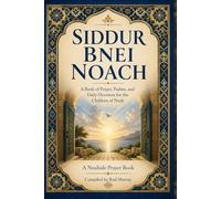 SIDDUR BNEI NOACH: Simple Complete Edition for Daily, Seventh-Day, and Festival Prayer