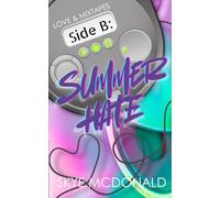 Side B: Summer Hate: A 90s Enemies-To-Lovers Summer Romance: 2 (Love & Mixtapes)