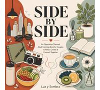 Side by Side: An Opposites-Themed Adult Coloring Book for Couples to Relax, Create & Connect Together