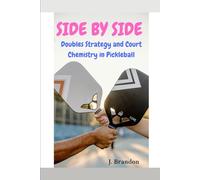 Side By Side: Doubles Strategy and Court Chemistry in Pickleball (Pickleball Improvement Series)