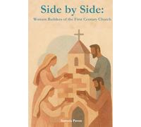 Side By Side: Women Builders of the First-Century Church