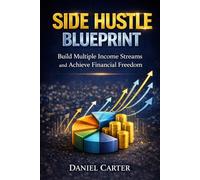 Side Hustle Blueprint: Build Multiple Income Streams and Achieve Financial Freedom