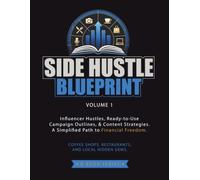Side Hustle Blueprint Volume 1: Influencer Hustles, Ready to Use Campaign Outlines, & Content Strategies. A Simplified Path to Financial Freedom. Coffee Shops, Restaurants, and Local Gems.