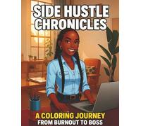 Side Hustle Chronicles: A Coloring Journey from Burnout to Boss: A Relatable, Real-Life Story You Can Color One Page at a Time