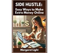 Side Hustle: Easy Ways to Make Extra Money Online.: Discover simple online income ideas to boost earnings without quitting your main job.
