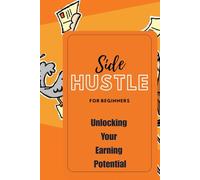 Side Hustle for Beginners Journal Unlocking Your Earning Potential: Different Types of Side Hustle You Can Start