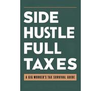 Side Hustle, Full Taxes: A Gig Worker’s Tax Survival Guide