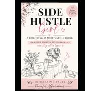 Side Hustle Girl: A Coloring & Motivation Book for Women Building Their Dream Life One Step at a Time