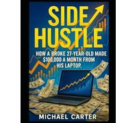 Side Hustle: How A Broke 27-Year-Old Made $100,000 A Month From His Laptop.