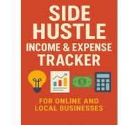 Side Hustle Income and Expense Tracker: Track Revenue, Costs, and Profits for Etsy, Amazon KDP, Freelance & More