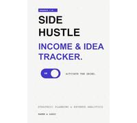 Side Hustle Income & Idea Tracker: Passive Income & Side Hustle Tracker for Beginners - Idea Planner, Income Log, Profit Tracking and Business Growth Journal