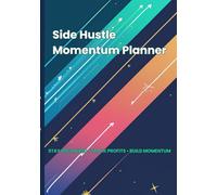 Side Hustle Momentum Planner: Stay Organized, Track Cash Flow & Build Momentum - 12 Months of Guided Income & Expense Logs in Large Format (7×10); 122 Pages