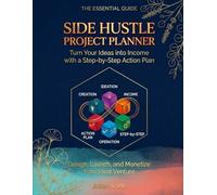 Side Hustle Project Planner: Turn Your Ideas into Income with a Step-by-Step Action Plan, Goal Tracker, and Weekly Execution System | 140 Pages