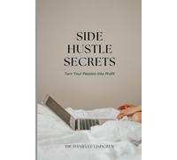 Side Hustle Secrets: Turn Your Passion Into Profit