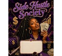Side Hustle Society: A Luxury College-Ruled Composition Notebook for Ambitious Women | Goals, Ideas & Money Moves | 7.5 x 9.25, 200 Pages