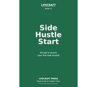 Side Hustle start: 40 Tips to launch your first side income (The Lifecraft Series)