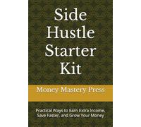 Side Hustle Starter Kit: Practical Ways to Earn Extra Income, Save Faster, and Grow Your Money