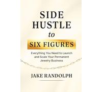 Side Hustle to Six Figures: Everything You Need to Launch and Scale Your Permanent Jewelry Business