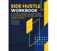 Side Hustle Workbook: A Complete Business & Budget Planner for Entrepreneurs, Creators, and Small Business Owners