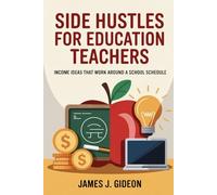 Side Hustles for Education Teachers: Income Ideas That Work Around a School Schedule