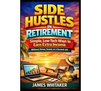 Side Hustles in Retirement: Simple, Low-Tech Ways to Earn Extra Income Without Stress, Scams, or a Second Job