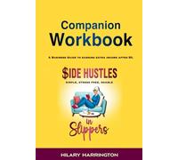 Side Hustles in Slippers Companion Workbook: A Business Guide To Earning Extra Income After 50